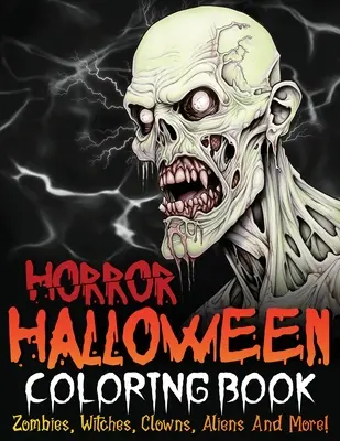 Hororové halloweenske maľovanky: Zombies, čarodejnice, klauni, mimozemšťania a ďalšie! - Horror Halloween Coloring Book: Zombies, Witches, Clowns, Aliens And More!