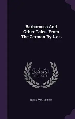 Barbarossa a iné poviedky. Z nemčiny preložil L.c.s - Barbarossa And Other Tales. From The German By L.c.s