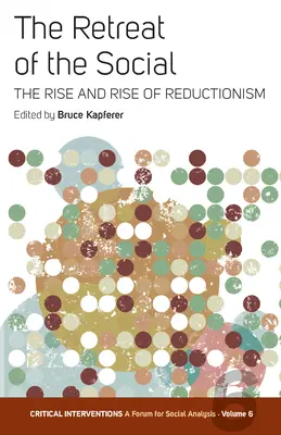 The Retreat of the Social: Vzostup a vzostup redukcionizmu - The Retreat of the Social: The Rise and Rise of Reductionism