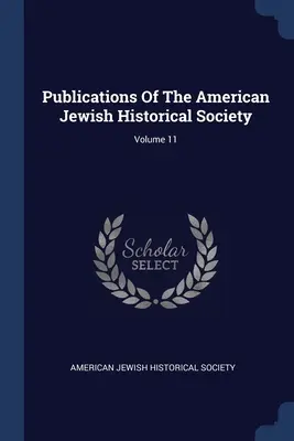 Publications Of The American Jewish Historical Society; Volume 11