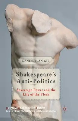 Shakespearova antipolitika: Vládnuca moc a život tela - Shakespeare's Anti-Politics: Sovereign Power and the Life of the Flesh