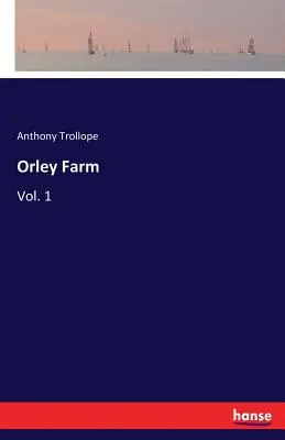 Orley Farm: 1. zväzok - Orley Farm: Vol. 1