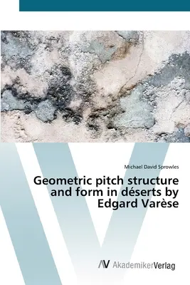 Geometrické rozstupy štruktúry a formy v dsertoch Edgarda Varseho - Geometric pitch structure and form in dserts by Edgard Varse