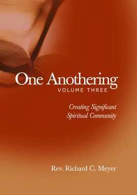 One Anothering (Jeden druhému): Vydanie knihy: 1. Vytváranie významného duchovného spoločenstva - One Anothering: Creating Significant Spiritual Community