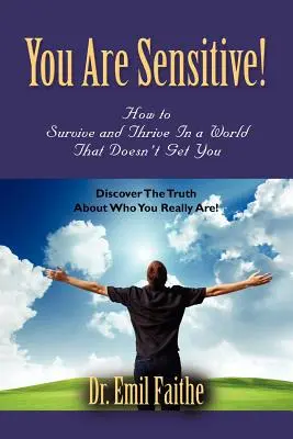 Ste citliví! Ako prežiť a prosperovať vo svete, ktorý vás nechápe - You ARE Sensitive! How to Survive and Thrive in a World That Doesn't Get You