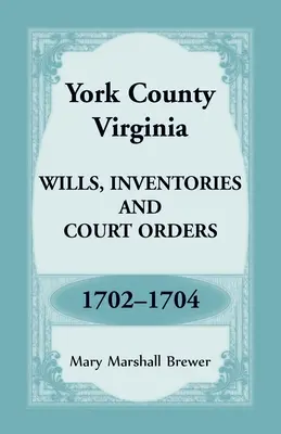 York County, Virginia Testamenty, inventáre a súdne príkazy, 1702-1704 - York County, Virginia Wills, Inventories and Court Orders, 1702-1704