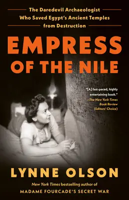 Cisárovná Nílu: Odvážny archeológ, ktorý zachránil staroveké chrámy Egypta pred zničením - Empress of the Nile: The Daredevil Archaeologist Who Saved Egypt's Ancient Temples from Destruction