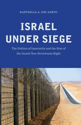 Izrael v obkľúčení: Politika neistoty a vzostup izraelskej neorevizionistickej pravice - Israel under Siege: The Politics of Insecurity and the Rise of the Israeli Neo-Revisionist Right