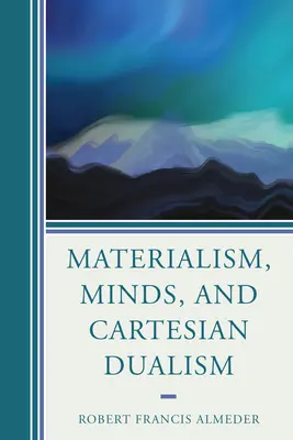 Materializmus, mysle a karteziánsky dualizmus - Materialism, Minds, and Cartesian Dualism