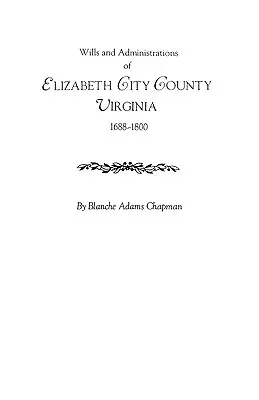 Závety a administratívne rozhodnutia okresu Elizabeth City, Virgínia, 1688-1800 - Wills and Administrations of Elizabeth City County, Virginia 1688-1800