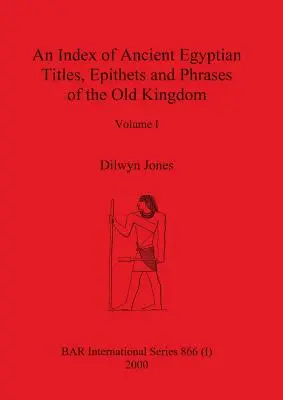Index staroegyptských titulov, epitet a fráz Starej ríše I. zväzok - An Index of Ancient Egyptian Titles, Epithets and Phrases of the Old Kingdom Volume I