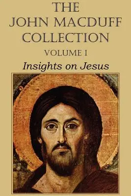 Zbierka Johna Macduffa - I. diel, Pohľad na Ježiša - The John Macduff Collection - Volume I, Insights on Jesus