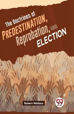Učenie o predurčení, zavrhnutí a vyvolení - The Doctrines Of Predestination, Reprobation, And Election