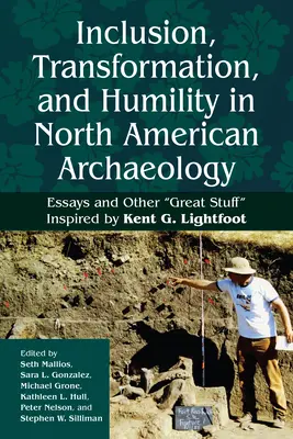 Inklúzia, transformácia a pokora v severoamerickej archeológii: Lightfoot“ - Inclusion, Transformation, and Humility in North American Archaeology: Essays and Other Great Stuff