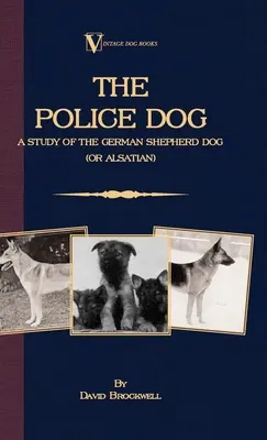 Policajný pes: Policajný pes: Štúdia o nemeckom ovčiakovi (alebo alsaskom) - The Police Dog: A Study Of The German Shepherd (Or Alsatian)