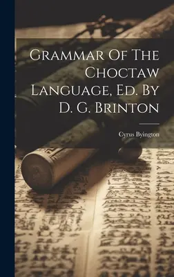 Gramatika jazyka Choctaw, vyd. D. G. Brinton - Grammar Of The Choctaw Language, Ed. By D. G. Brinton