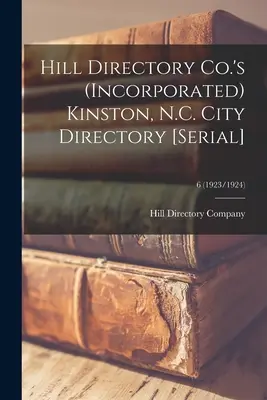 Hill Directory Co.'s (Incorporated) Kinston, N.C. City Directory [seriál]; 6 (1923/1924) - Hill Directory Co.'s (Incorporated) Kinston, N.C. City Directory [serial]; 6 (1923/1924)