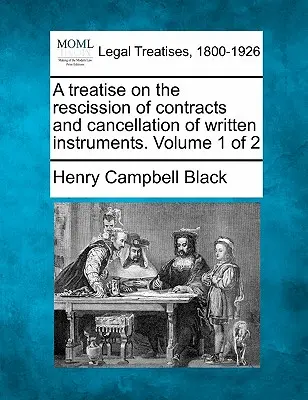 Pojednanie o odstúpení od zmlúv a zrušení písomných dokumentov. 1. diel z 2 - A treatise on the rescission of contracts and cancellation of written instruments. Volume 1 of 2