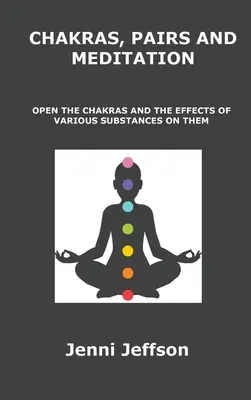 Čakry, dvojice a meditácia: Čakry a meditácia: Otvorte čakry a účinky rôznych látok na ne - Chakras, Pairs and Meditation: Open the Chakras and the Effects of Various Substances on Them