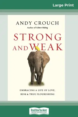 Silní a slabí: (16pt Large Print Edition) - Strong and Weak: Embracing a Life of Love, Risk and True Flourishing (16pt Large Print Edition)
