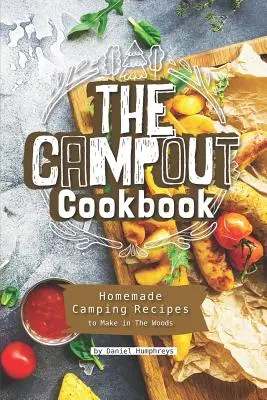 Kempingová kuchárka: Domáce recepty na kempovanie v lese - The Campout Cookbook: Homemade Camping Recipes to Make in the Woods