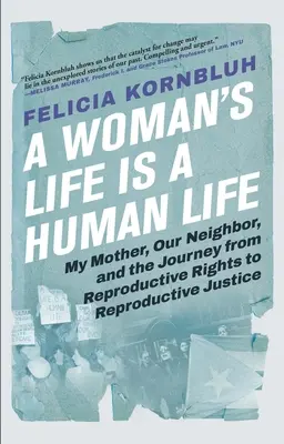 Život ženy je ľudský život: ŽIVOTNÝ ŽIVOT: Moja matka, naša suseda a cesta od reprodukčných práv k reprodukčnej spravodlivosti - A Woman's Life Is a Human Life: My Mother, Our Neighbor, and the Journey from Reproductive Rights to Reproductive Justice