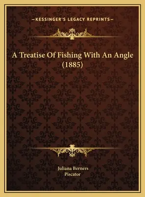 Pojednanie o rybolove pod uhlom (1885) - A Treatise Of Fishing With An Angle (1885)