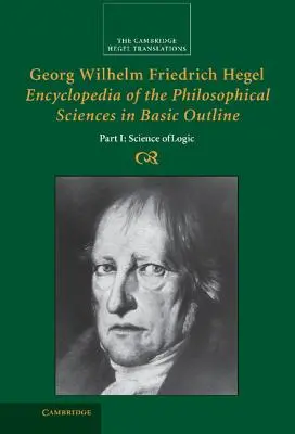 Georg Wilhelm Friedrich Hegel: Hegel Georg Friedrich Gesellschaft: Encyklopédia filozofických vied v základnom náčrte, 1. časť, Veda o logike - Georg Wilhelm Friedrich Hegel: Encyclopedia of the Philosophical Sciences in Basic Outline, Part 1, Science of Logic