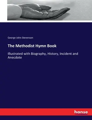 Metodistický spevník: Ilustrovaná biografiou, históriou, príhodami a anekdotami - The Methodist Hymn Book: Illustrated with Biography, History, Incident and Anecdote