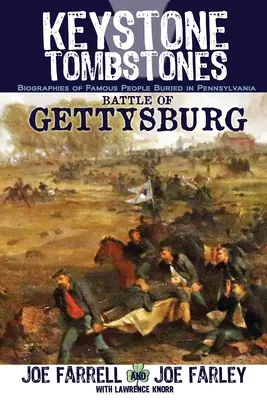 Keystone Tombstones Bitka pri Gettysburgu: Životopisy slávnych ľudí pochovaných v Pennsylvánii - Keystone Tombstones Battle of Gettysburg: Biographies of Famous People Buried in Pennsylvania