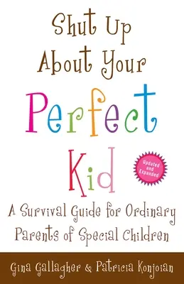 Mlčte o svojom dokonalom dieťati: Príručka na prežitie pre bežných rodičov výnimočných detí - Shut Up About Your Perfect Kid: A Survival Guide for Ordinary Parents of Special Children