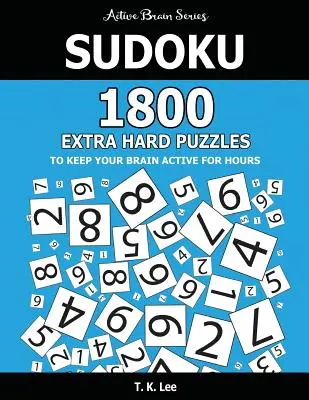 Sudoku: 1800 extra ťažkých hádaniek, ktoré udržia váš mozog aktívny celé hodiny: Active Brain Series Book - Sudoku: 1800 Extra Hard Puzzles To Keep Your Brain Active For Hours: Active Brain Series Book