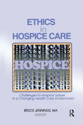 Etika v hospicovej starostlivosti: Výzvy pre hodnoty hospicu v meniacom sa prostredí zdravotnej starostlivosti - Ethics in Hospice Care: Challenges to Hospice Values in a Changing Health Care Environment