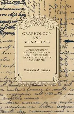 Grafológia a podpisy - zbierka historických článkov o ukazovateľoch osobnosti, ktoré sa nachádzajú v autografoch - Graphology and Signatures - A Collection of Historical Articles on Indicators of Personality Found in Autographs