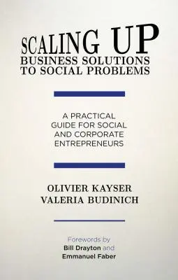 Rozširovanie podnikateľských riešení sociálnych problémov: Praktická príručka pre sociálnych a firemných podnikateľov - Scaling Up Business Solutions to Social Problems: A Practical Guide for Social and Corporate Entrepreneurs