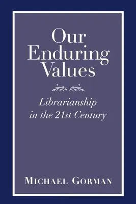 Naše trvalé hodnoty: Knihovníctvo v 21. storočí - Our Enduring Values: Librarianship in the 21st Century