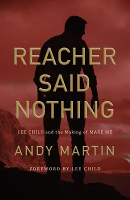 Reacher nič nepovedal: Lee Child a tvorba knihy Make Me - Reacher Said Nothing: Lee Child and the Making of Make Me