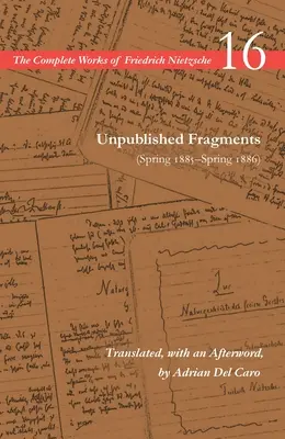 Nepublikované fragmenty (jar 1885 - jar 1886): 16. zväzok - Unpublished Fragments (Spring 1885-Spring 1886): Volume 16