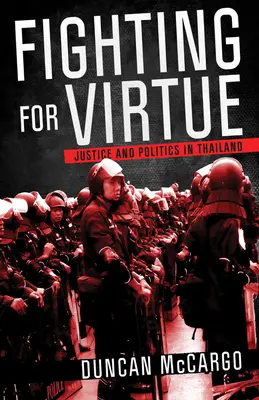 Boj za cnosť: Spravodlivosť a politika v Thajsku - Fighting for Virtue: Justice and Politics in Thailand