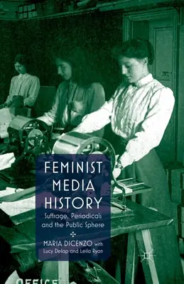Feministické dejiny médií: Sufražetky, periodiká a verejná sféra - Feminist Media History: Suffrage, Periodicals and the Public Sphere