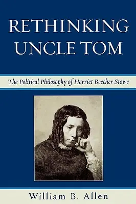 Rethinking Uncle Tom: Politické myslenie Harriet Beecher Stoweovej - Rethinking Uncle Tom: The Political Thought of Harriet Beecher Stowe