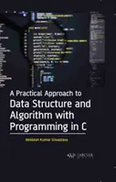 Praktický prístup k štruktúre údajov a algoritmom s programovaním v jazyku C - A Practical Approach to Data Structure and Algorithm with Programming in C
