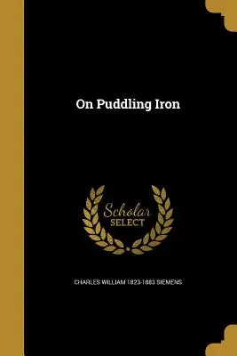 O púzdre na železo - On Puddling Iron
