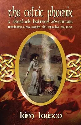 The Celtic Phoenix: Dobrodružstvo Sherlocka Holmesa: Tessa Wigginsová: Nepravidelný detektív - The Celtic Phoenix: A Sherlock Holmes Adventure: Introducing Tessa Wiggins - The Irregular Detective