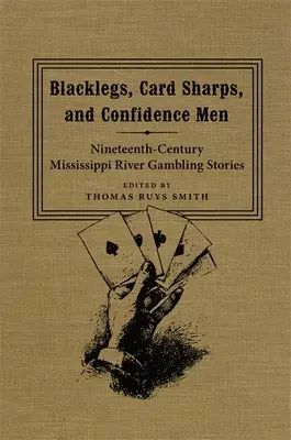 Blacklegs, Card Sharps, and Confidence Men: Príbehy o hazardných hrách na rieke Mississippi v 19. storočí - Blacklegs, Card Sharps, and Confidence Men: Nineteenth-Century Mississippi River Gambling Stories