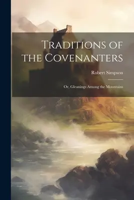 Tradície Covenantov; alebo, Zbery medzi horami - Traditions of the Covenanters; or, Gleanings Among the Mountains