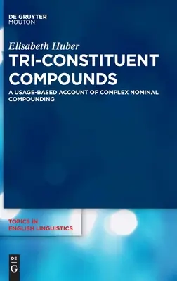 Trojzložkové zlúčeniny: A Usage-Based Account of Complex Nominal Compounding (Zložené zlúčeniny) - Tri-Constituent Compounds: A Usage-Based Account of Complex Nominal Compounding