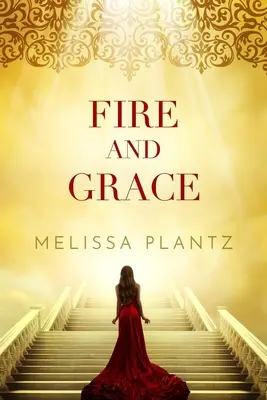 Oheň a milosť: Kresťanský nadprirodzený román pre mladých dospelých - Fire and Grace: A Young Adult Christian Supernatural Novel
