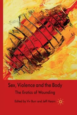 Sex, násilie a telo: Erotika zranenia - Sex, Violence and the Body: The Erotics of Wounding
