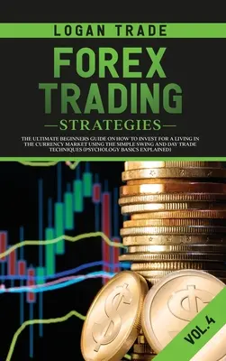 Forexové obchodné stratégie: Obchodovanie na menovom trhu s využitím jednoduchého swingového a denného obchodovania (The Ultimate Beginners Guide on How to Invest for Living in the Currency Market Using the Simple Swing and Day Trade) - Forex Trading Strategies: The Ultimate Beginners Guide on How to Invest for a Living in the Currency Market Using the Simple Swing and Day Trade